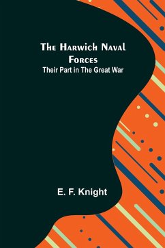 The Harwich Naval Forces - F. Knight, E.