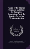 union of the Siberian Creamery and Other Co-Operative Associations and the Country Served by This Organization