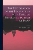 The Restoration of the Peasantries, With Especial Reference to That of India