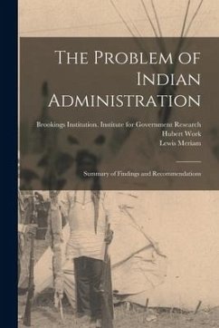 The Problem of Indian Administration: Summary of Findings and Recommendations - Work, Hubert; Meriam, Lewis