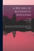 A Record of Buddhistic Kingdoms: Being an Account of the Chinese Monk Fa&#770;-Hien of His Travels in India and Ceylon (A.D. 399-414) in Search of the