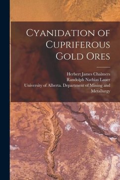 Cyanidation of Cupriferous Gold Ores - Chalmers, Herbert James; Lauer, Randolph Nathias