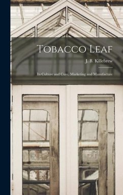 Tobacco Leaf: Its Culture and Cure, Marketing and Manufacture