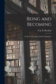 Being and Becoming; an Essay Towards a Critical Metaphysic