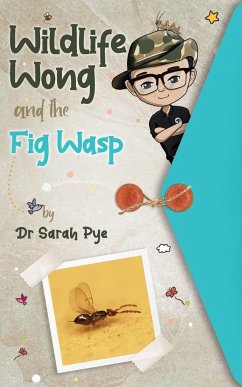 Wildlife Wong and the Fig Wasp - Pye, Sarah R