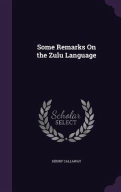 Some Remarks On the Zulu Language - Callaway, Henry
