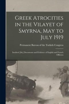 Cover Greek Atrocities in the Vilayet of Smyrna, May to July 1919: Inedited [sic] Documents and Evidence of English and French Officiers