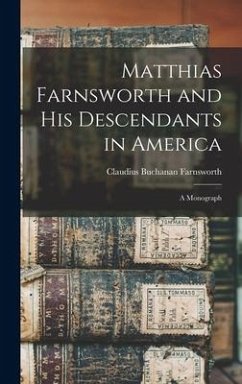 Matthias Farnsworth and His Descendants in America: a Monograph - Farnsworth, Claudius Buchanan