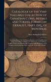 Catalogue of the Very Valuable Collection of Canadian Coins, Medals and Tokens, Formed by Gerald E. Hart, Esq., of Montreal [microform]