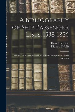 A Bibliography of Ship Passenger Lists, 1538-1825; Being a Guide to Published Lists of Early Immigrants to North America - Lancour, Harold; Wolfe, Richard J.