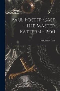 Paul Foster Case - The Master Pattern - 1950 - Case, Paul Foster