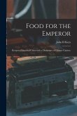 Food for the Emperor; Recipes of Imperial China With a Dictionary of Chinese Cuisine;