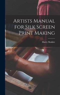 Artists Manual for Silk Screen Print Making - Shokler, Harry