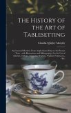 The History of the Art of Tablesetting: Ancient and Modern, From Anglo-Saxon Days to the Present Time; With Illustrations and Bibliography. For the Us