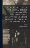 Concise History of the Camp and Field Life of the 122d Regiment, Penn'a Volunteers. Compiled From Notes, Sketches, Facts and Incidents