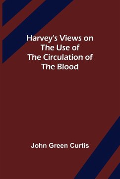 Harvey's Views on the Use of the Circulation of the Blood - Green Curtis, John