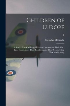 Children of Europe; a Study of the Children of Liberated Vcountries; Their War-time Experiences, Their Reactions, and Their Needs, With a Note on Germ - Macardle, Dorothy