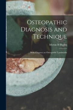 Osteopathic Diagnosis and Technique: With Chapters on Osteopathic Landmarks - Bigsby, Myron H.