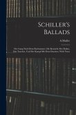 Schiller's Ballads: Der Gang Nach Dem Eisehammer, Die Kraniche Des Ibykus, Der Taucher, Und Der Kampf Mit Dem Drachen. With Notes