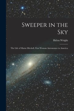 Sweeper in the Sky; the Life of Maria Mitchell, First Woman Astronomer in America - Wright, Helen