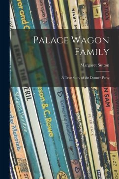 Palace Wagon Family; a True Story of the Donner Party - Sutton, Margaret