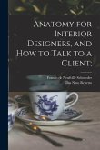 Anatomy for Interior Designers, and How to Talk to a Client;
