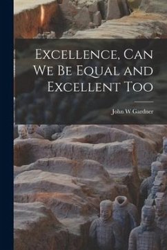 Excellence, Can We Be Equal and Excellent Too - Gardner, John W.