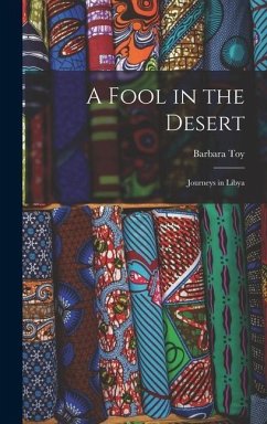 A Fool in the Desert; Journeys in Libya - Toy, Barbara