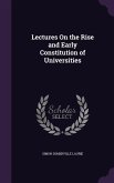Lectures On the Rise and Early Constitution of Universities