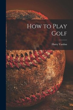 How to Play Golf [microform] - Vardon, Harry