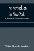 The Kentuckian in New-York; or, The Adventures of Three Southerns. Volume 1