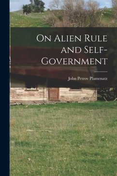 On Alien Rule and Self-government - Plamenatz, John Petrov