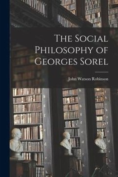 The Social Philosophy of Georges Sorel - Robinson, John Watson