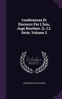 Conférences Et Discours Par L'hon, Juge Reuthier. [1.-] 2. Série, Volume 2 - Reuthier, Adelphe Basile