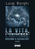 La vita, l&quote;universo: disegno o casualità? (eBook, ePUB)