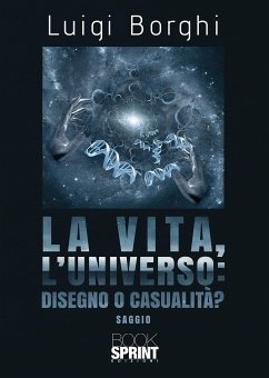 La vita, l’universo: disegno o casualità? (eBook, ePUB) - Borghi, Luigi