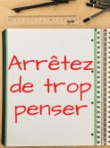 Arrêtez de trop penser... stratagèmes pour penser moins (et mieux) (eBook, ePUB)