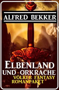 Elbenland und Orkrache: Völker Fantasy Romanpaket Juli 2022 (eBook, ePUB) - Bekker, Alfred