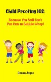 Child Proofing 102: Because You Still Can't Put Kids in Bubble Wrap! (eBook, ePUB)