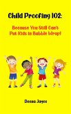 Child Proofing 102: Because You Still Can't Put Kids in Bubble Wrap! (eBook, ePUB) Child Proofing 102: Because You Still Can't Put Kids in Bubble Wrap! (eBook, ePUB)