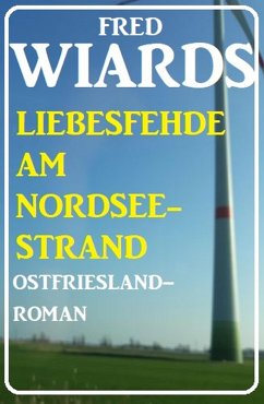 Die Liebesfehde am Nordseestrand: Ostfrieslandroman (eBook, ePUB) - Wiards, Fred