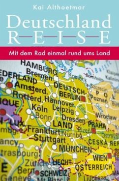 Deutschlandreise. Mit dem Rad einmal rund ums Land - Althoetmar, Kai