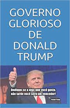 GOVERNO GLORIOSO DE DONALD TRUMP (eBook, ePUB) - Da História, Escriba