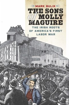 The Sons of Molly Maguire: The Irish Roots of America's First Labor War - Bulik, Mark