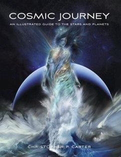 Cosmic Journey: An Illustrated Guide to the Stars and Planets - Carter, Christopher P.