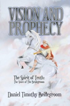 Vision and Prophecy: The Spirit of Truth: The Voice of The Bridegroom - Bridegroom, Daniel Timothy