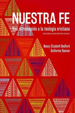 Nuestra fe: Una introducción a la teología cristiana, segunda edición revisada - Bedford, Nancy Elizabeth; Hansen, Guillermo