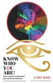 Know Who You Are!: How to better understand your spiritual existence
