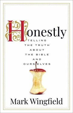 Honestly: Telling the Truth about the Bible and Ourselves - Wingfield, Mark