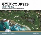 The World's Greatest Golf Courses From Above The World's Greatest Golf Courses From Above